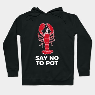 Say No To Pot Funny Lobster Cook Tee Shirt Hoodie
